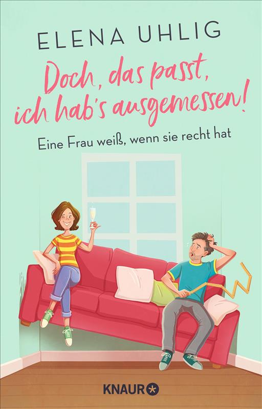 Doch, das passt, ich hab's ausgemessen! Eine Frau weiß, wenn sie recht hat